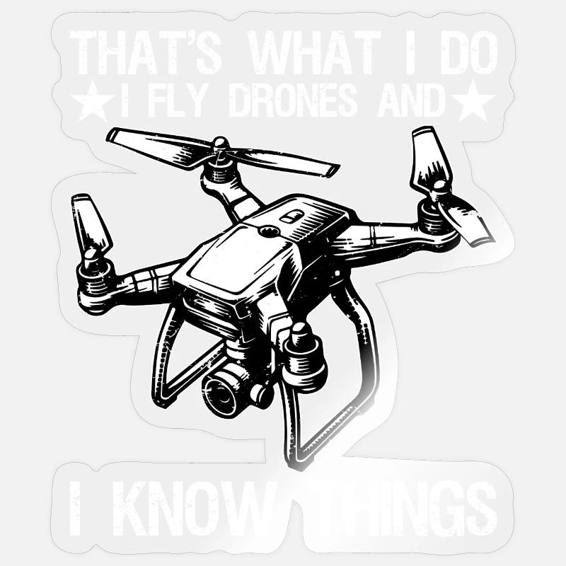 I Fly Drones And I Know Things Funny Drone Pilot Sticker size S (10 x 10 cm)