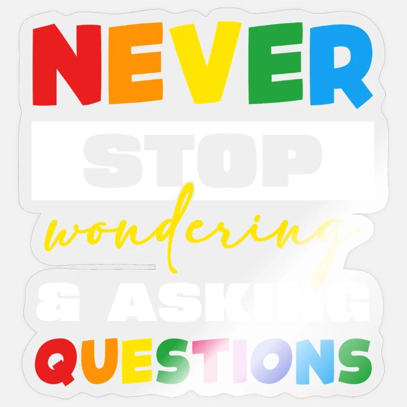 Never stop asking questions - Sticker size S (10 x 10 cm) - transparent glossy