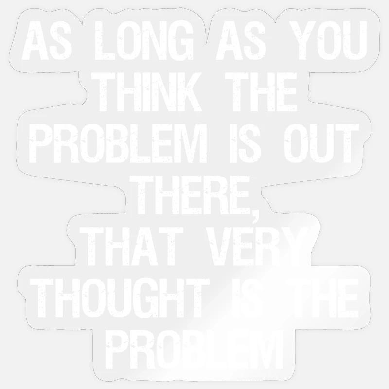 as long as you think-the problem is out there that Sticker Größe S (10 x 10 cm)