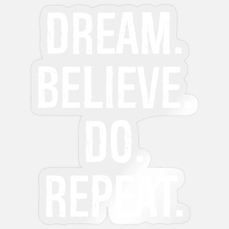 dream believe do repeat Sticker size S (10 x 10 cm)
