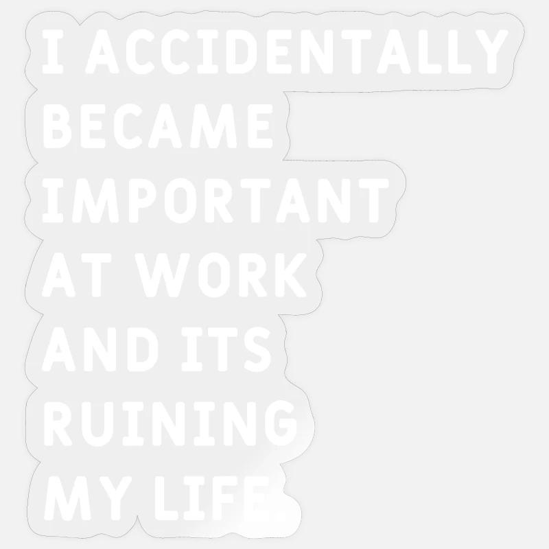 I Accidentally became  Important at Work Meme Sticker size S (10 x 10 cm)
