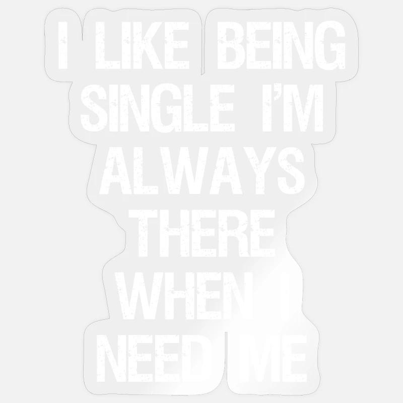 Ich bin gerne Single, ich bin immer da, wenn ich brauche Sticker Größe S (10 x 10 cm)