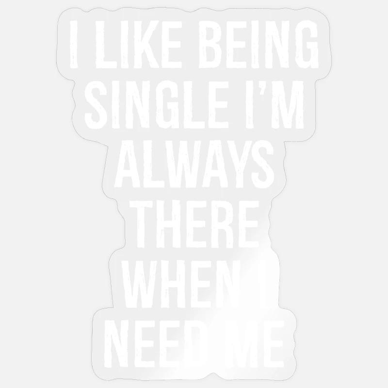 Ich bin gerne Single, ich bin immer da, wenn ich brauche Sticker Größe S (10 x 10 cm)