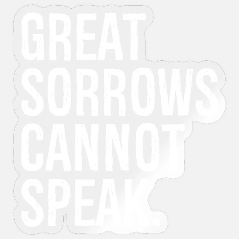 Great Sorrows cannot speak funny Sticker size S (10 x 10 cm)