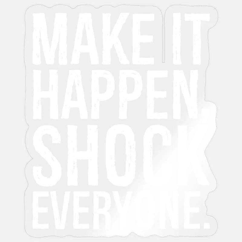 make it happen shock everyone  - Sticker Größe S (10 x 10 cm) - Transparent glänzend