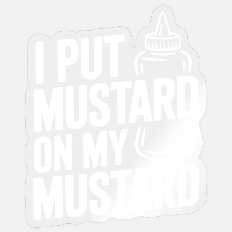 J’ai mis de la moutarde sur ma moutarde Sticker taille S (10 x 10 cm)