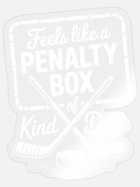 Eishockey Tag Spruch: Penalty Box Kind of Day - Sticker Größe S (10 x 10 cm) - Transparent glänzend