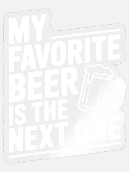 Mein Lieblingsbier ist das nächste - Sticker Größe S (10 x 10 cm) - Transparent glänzend