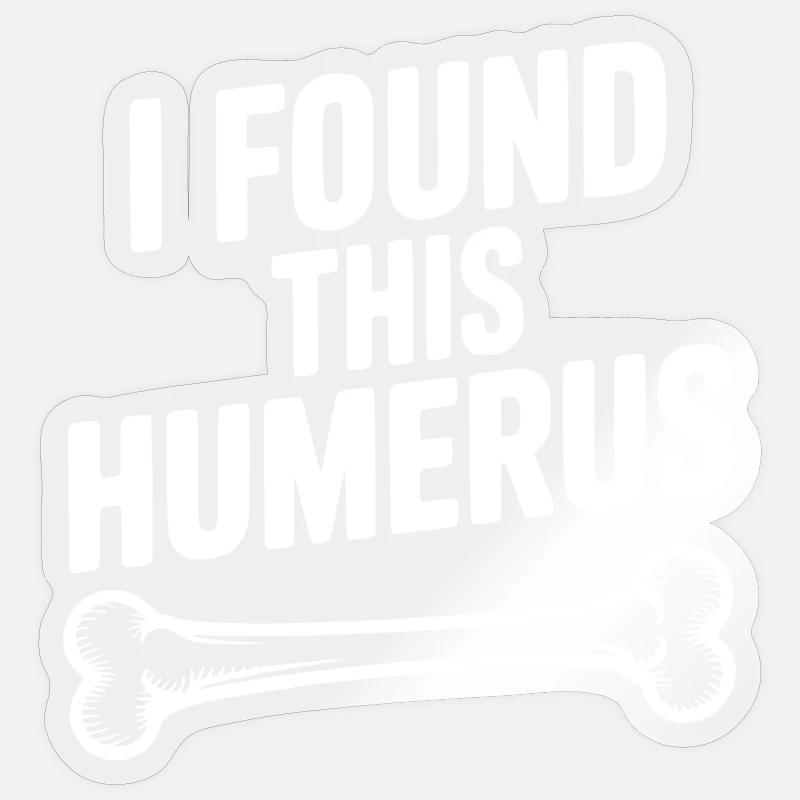 I Found This Humerus Sticker size S (10 x 10 cm)