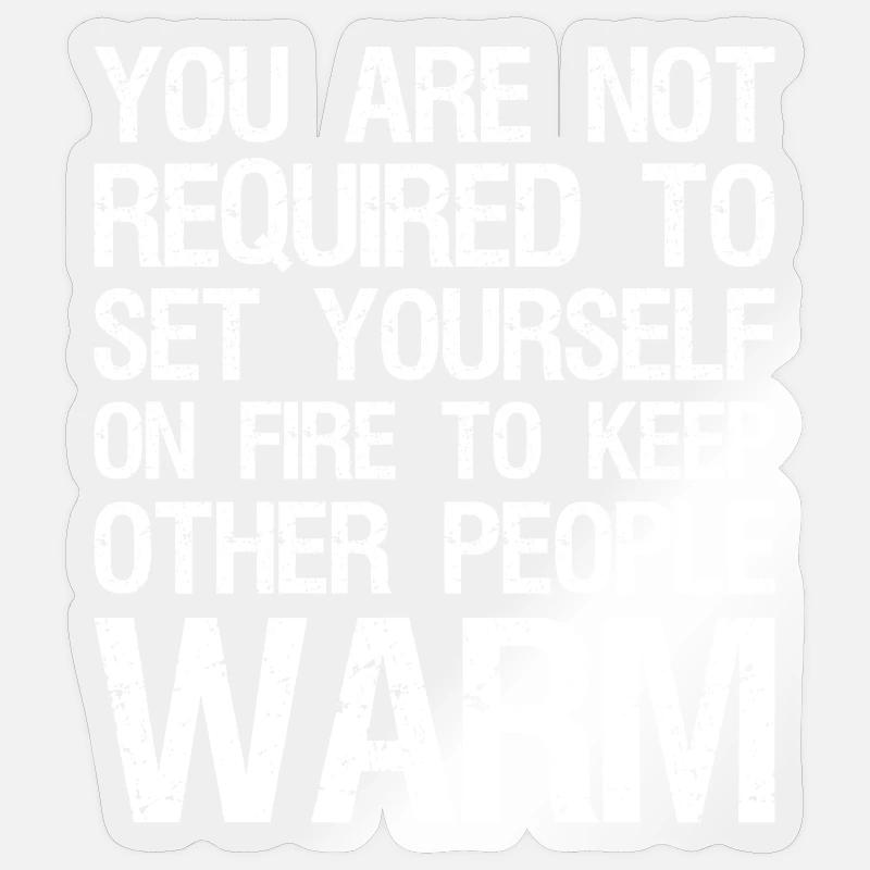 you are not required to set yourself on fire to Sticker size S (10 x 10 cm)
