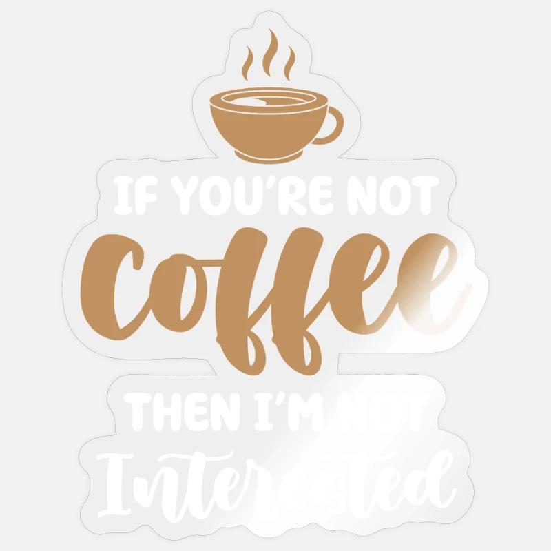 Coffee or no interest - Sticker size S (10 x 10 cm) - transparent glossy