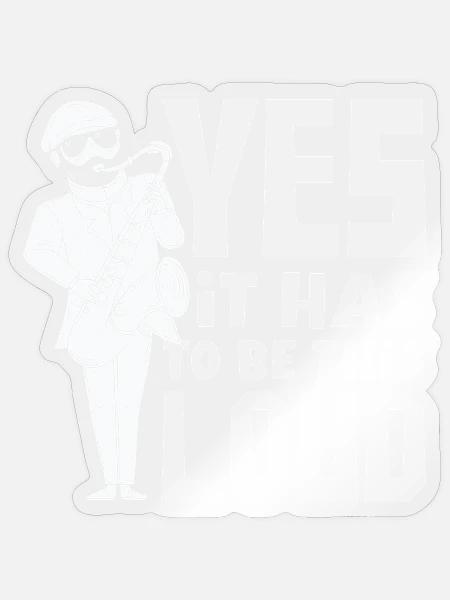 Saxophon Saxophonist Es Muss So Laut Sein - Sticker Größe S (10 x 10 cm) - Transparent glänzend