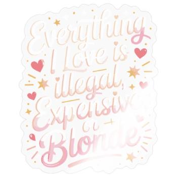 Everything I Love Illegal Expensive Blonde Männer - Sticker Größe S (10 x 10 cm) - Transparent glänzend - Vorne