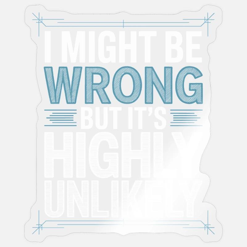 Might Be Wrong But Highly Unlikely Know-It-All Sticker size S (10 x 10 cm)