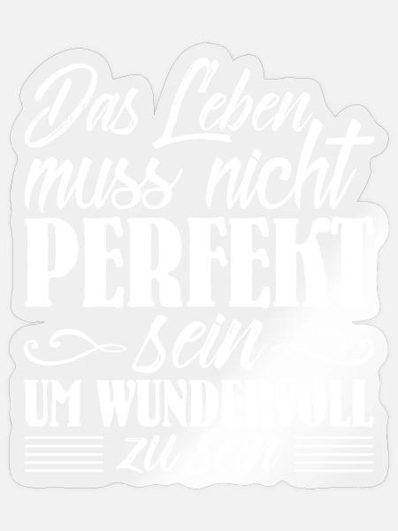 Das leben muss nicht perfekt sein um wundervoll - Sticker Größe S (10 x 10 cm) - Transparent glänzend