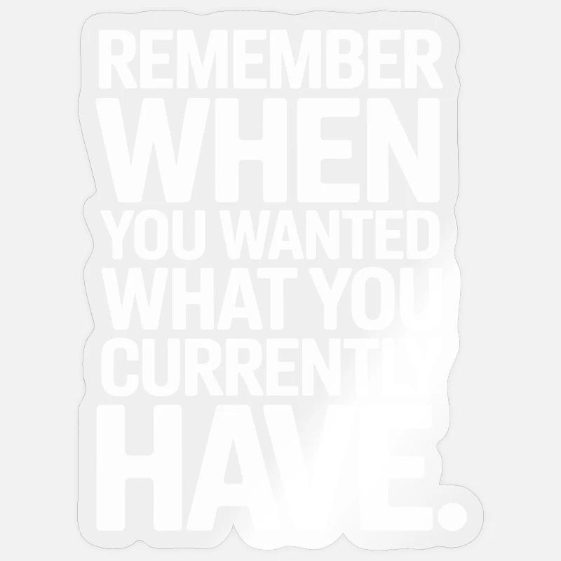 Remember When You Wanted Dankbarkeit Achtsamkeit Sticker Größe S (10 x 10 cm)