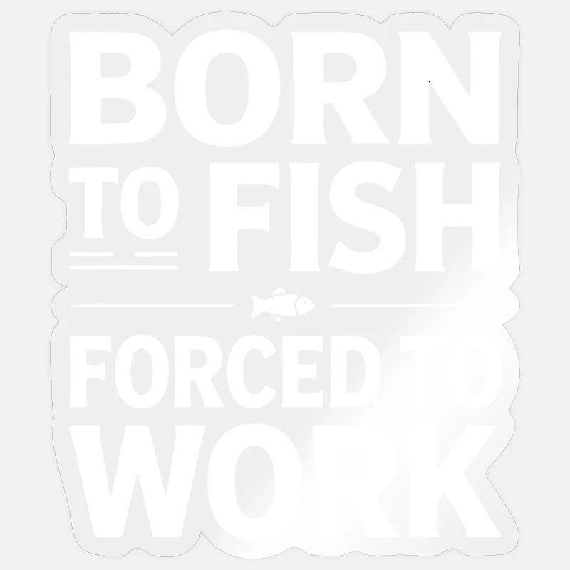 Né pour la pêche forcé de travailler Sticker taille S (10 x 10 cm)