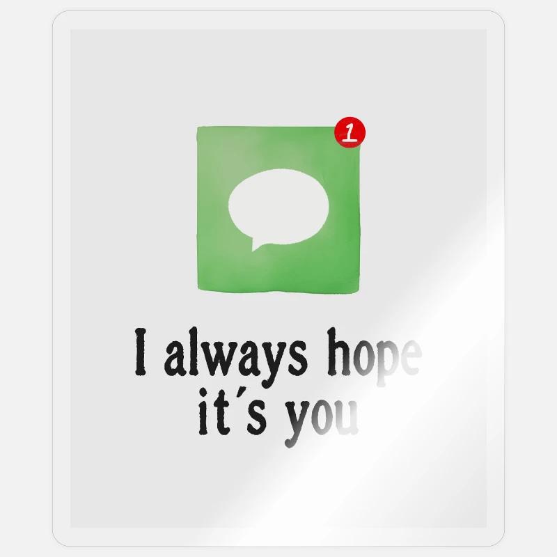 Ich hoffe immer, dass du es bist. - Sticker Größe S (10 x 10 cm) - Transparent glänzend