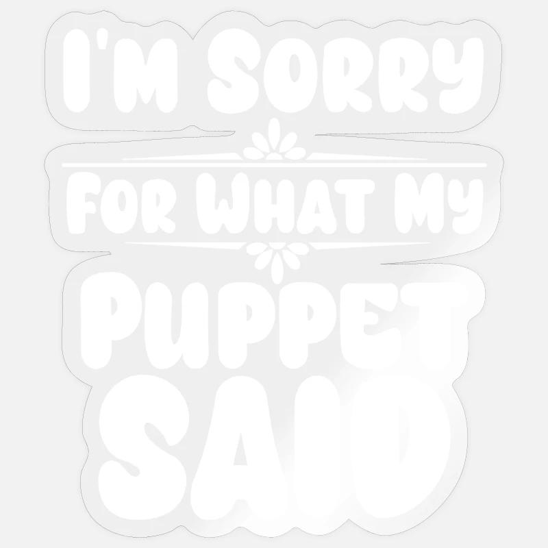 Sorry Puppet Said It - Sticker size S (10 x 10 cm) - transparent glossy