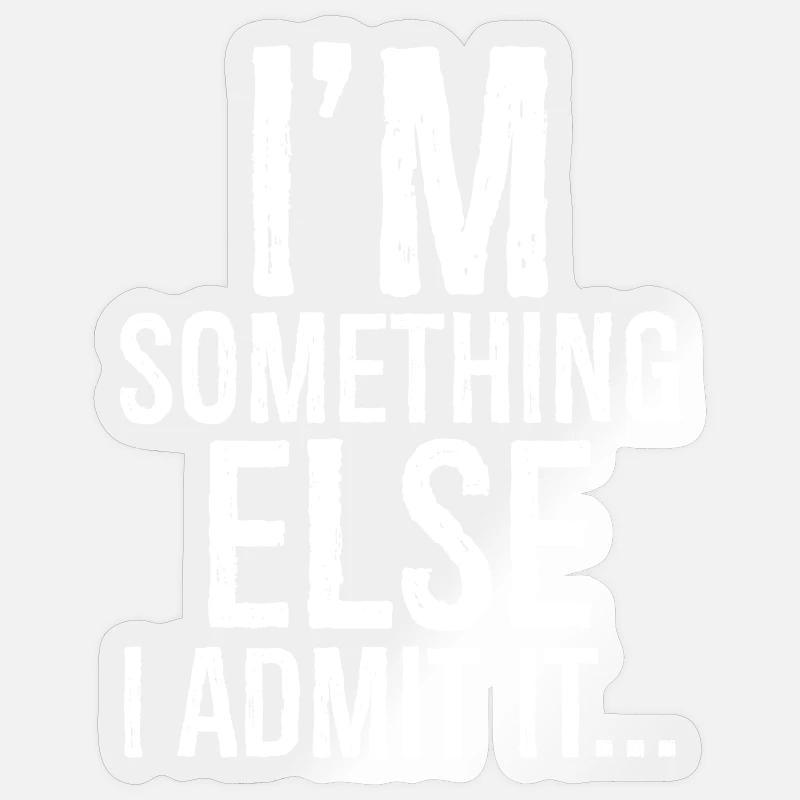 I'm something else I admit it Sticker size S (10 x 10 cm)