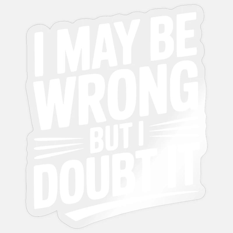 I May Be Wrong but I Doubt It Sticker size S (10 x 10 cm)