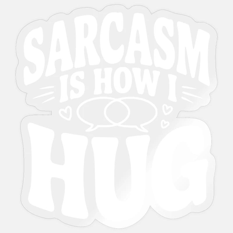 Sarcasm is How I Hug Sticker size S (10 x 10 cm)
