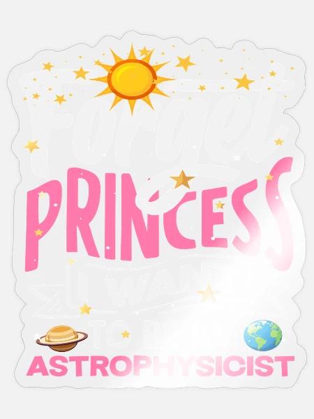 Vergiss Prinzessin Ich werde Astrophysikerin - Sticker Größe S (10 x 10 cm) - Transparent glänzend