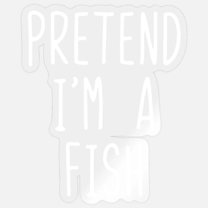 Pretend I'm a Fish Sticker size S (10 x 10 cm)