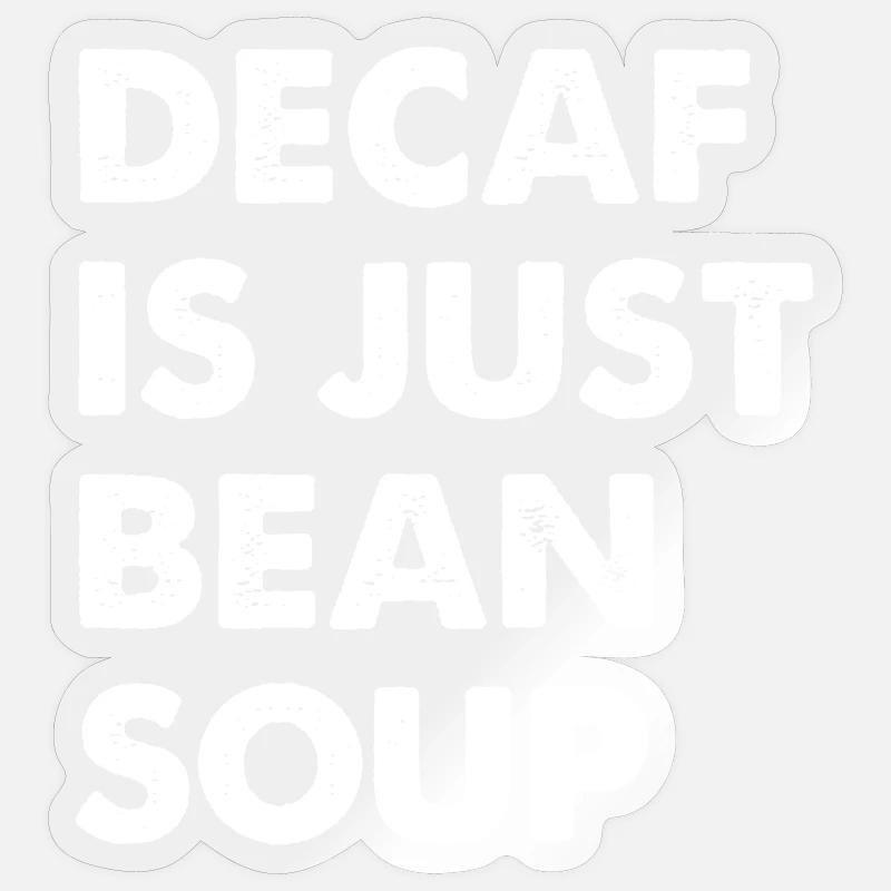 Decaf Is Just Bean Soup - Sticker Größe S (10 x 10 cm) - Transparent glänzend