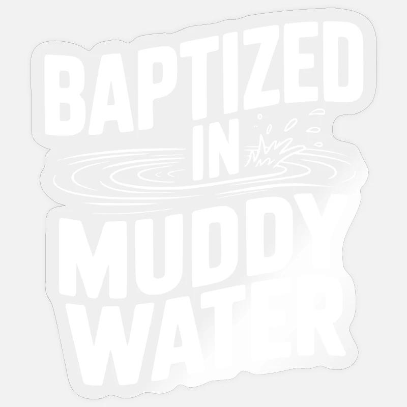 Baptized in Muddy Water Sticker size S (10 x 10 cm)