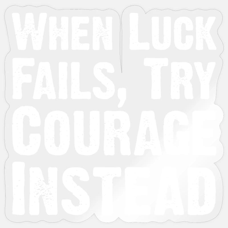 Courage Over Luck Quote Tee - Sticker size S (10 x 10 cm) - transparent glossy