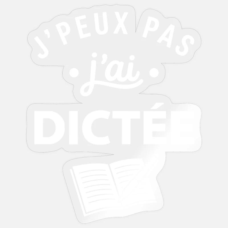 J'peux pas j'ai Dictée - Sticker taille S (10 x 10 cm) - brillant transparent