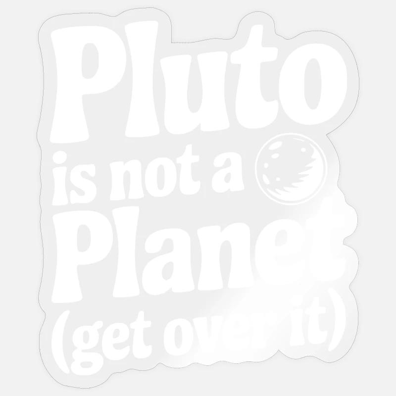 Pluto is not a Planet (Get Over it) Sticker size S (10 x 10 cm)