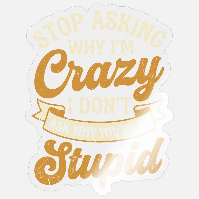 Why I'm crazy – don't ask - Sticker size S (10 x 10 cm) - transparent glossy