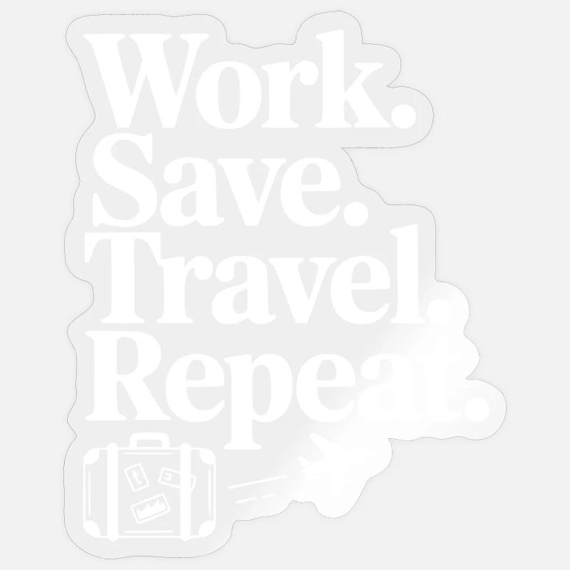 Work. Save. Travel. Repeat. - Sticker size S (10 x 10 cm) - transparent glossy