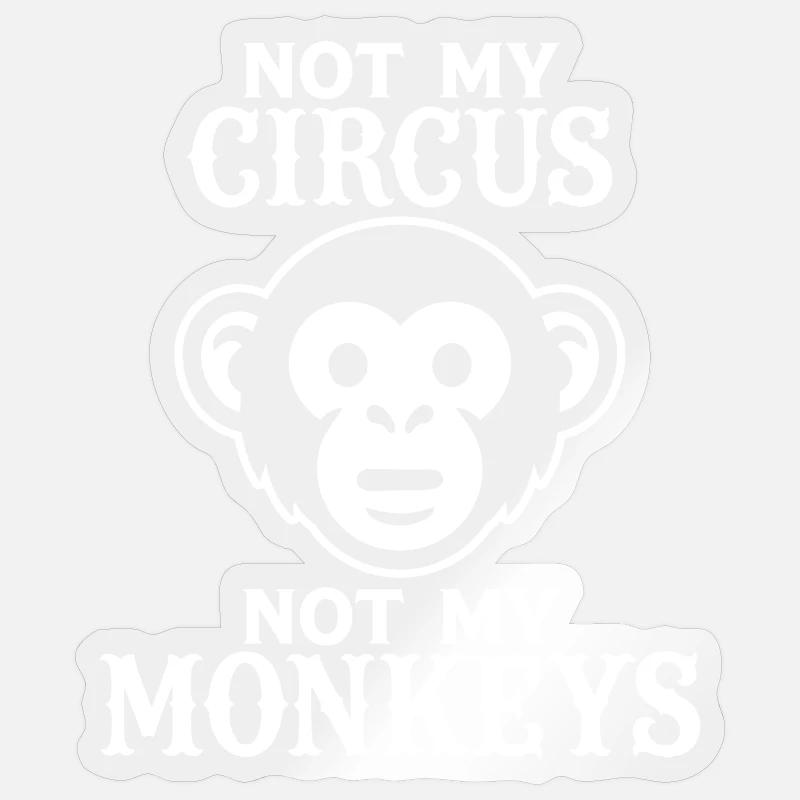 Pas mon cirque, pas mes singes - Sticker taille S (10 x 10 cm) - brillant transparent