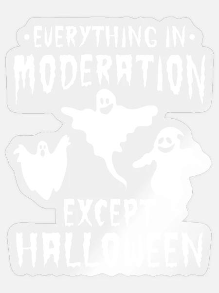 Halloween Party - Everything In Moderation Except - Sticker Größe S (10 x 10 cm) - Transparent glänzend