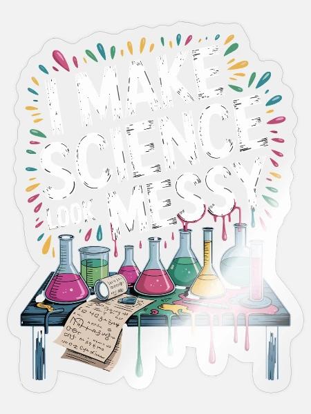 I Make Science Look Messy Chemie Humor Spruch - Sticker Größe S (10 x 10 cm) - Transparent glänzend