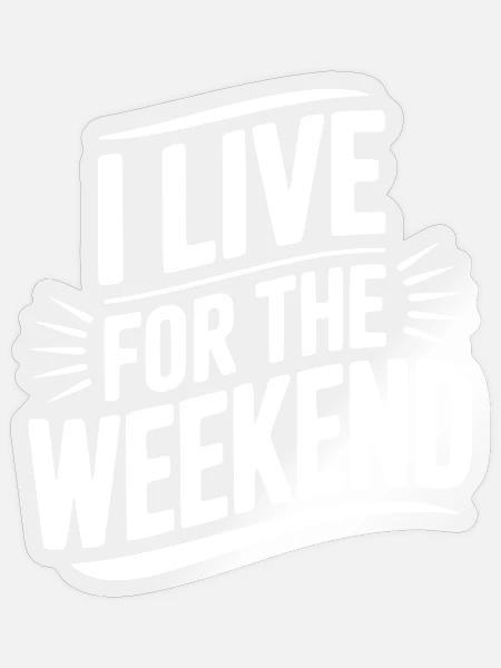 Ich lebe fürs Wochenende - Sticker Größe S (10 x 10 cm) - Transparent glänzend