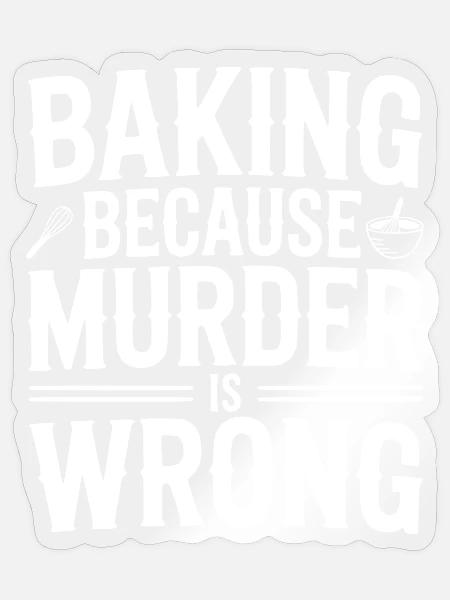 Backen, weil Mord falsch ist - Sticker Größe S (10 x 10 cm) - Transparent glänzend
