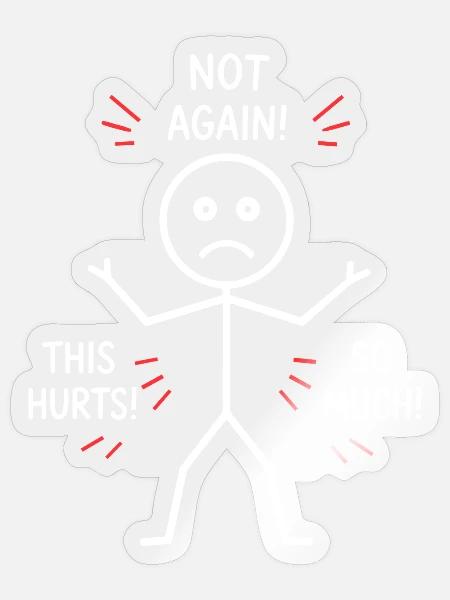 Nicht schon wieder, Schmerz-Stickman. - Sticker Größe S (10 x 10 cm) - Transparent glänzend