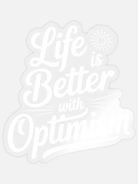 Das Leben ist besser mit Optimismus - Sticker Größe S (10 x 10 cm) - Transparent glänzend