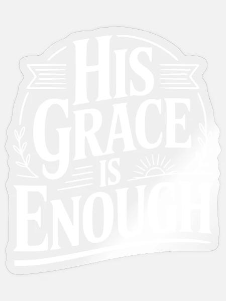 Seine Gnade reicht aus. - Sticker Größe S (10 x 10 cm) - Transparent glänzend