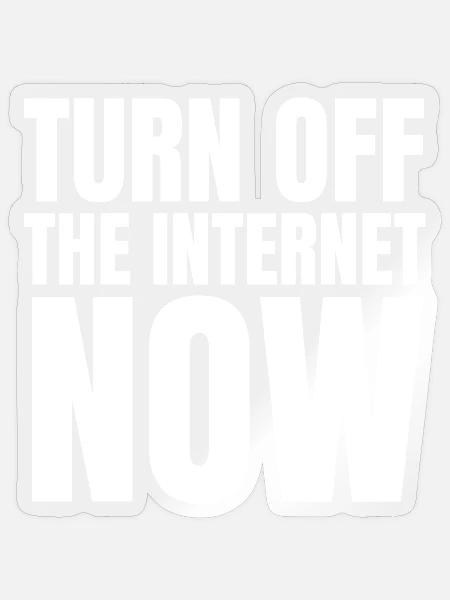 Turn Off The Internet Now - Sticker Größe S (10 x 10 cm) - Transparent glänzend