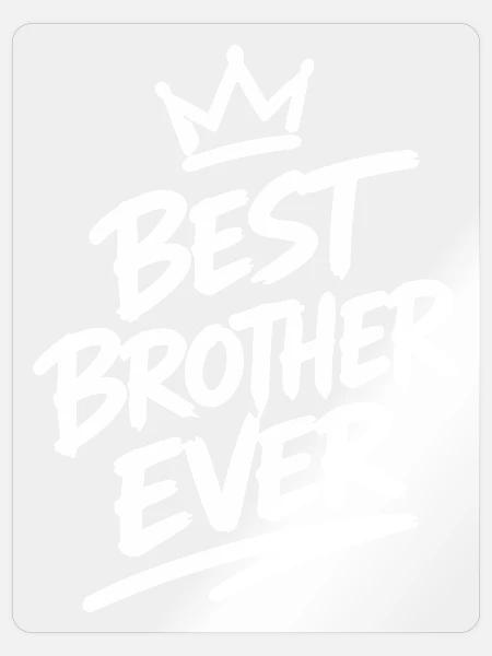 Best Brother Ever - Sticker Größe S (10 x 10 cm) - Transparent glänzend
