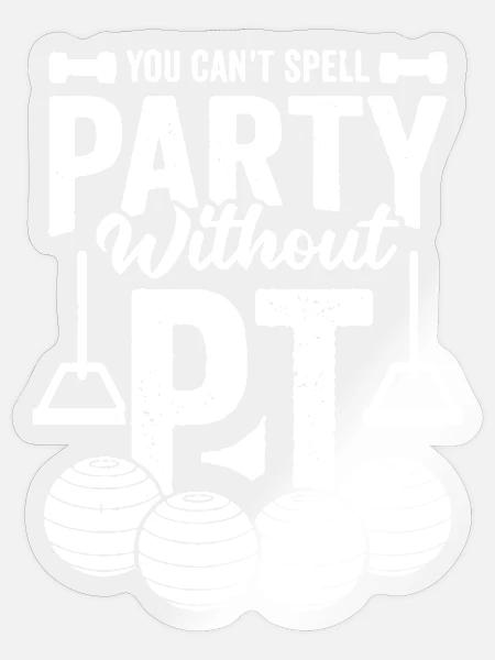 Ohne PT kannst du keine Party-Spelling machen - Sticker Größe S (10 x 10 cm) - Transparent glänzend