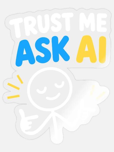 Trust Me Ask KI - Sticker Größe S (10 x 10 cm) - Transparent glänzend