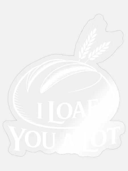 I Loaf You A Lot - Sticker Größe S (10 x 10 cm) - Transparent glänzend