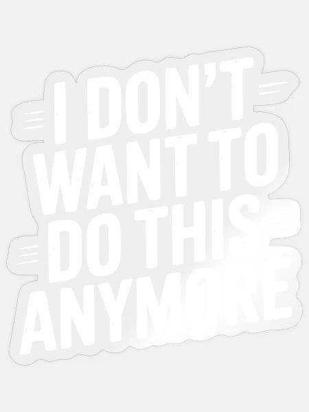 Ich will das nicht mehr machen - Sticker Größe S (10 x 10 cm) - Transparent glänzend