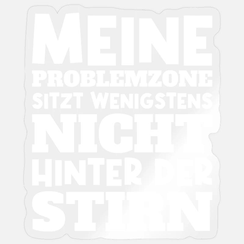 Meine Problemzone sitzt nicht hinter der Stirn! - Sticker Größe S (10 x 10 cm) - Transparent glänzend